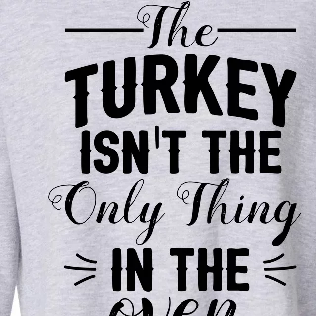 The Turkey Isn't The Only Thing In The Oven Cropped Pullover Crew