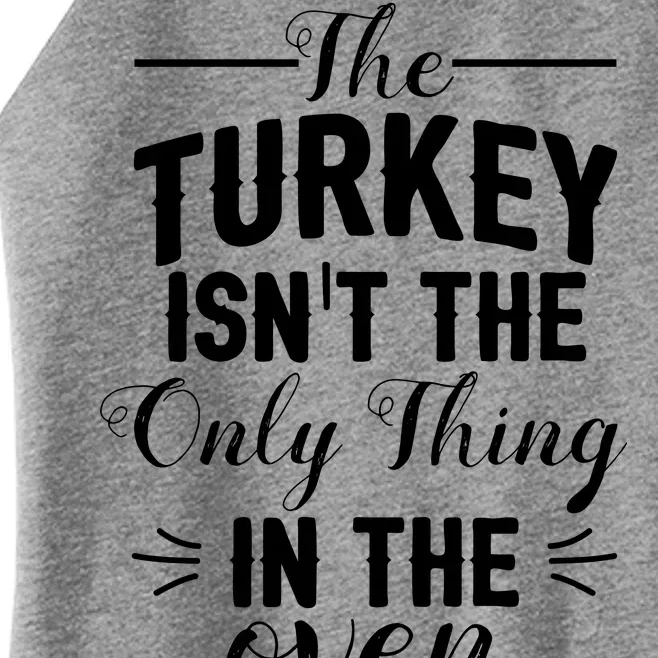 The Turkey Isn't The Only Thing In The Oven Women’s Perfect Tri Rocker Tank