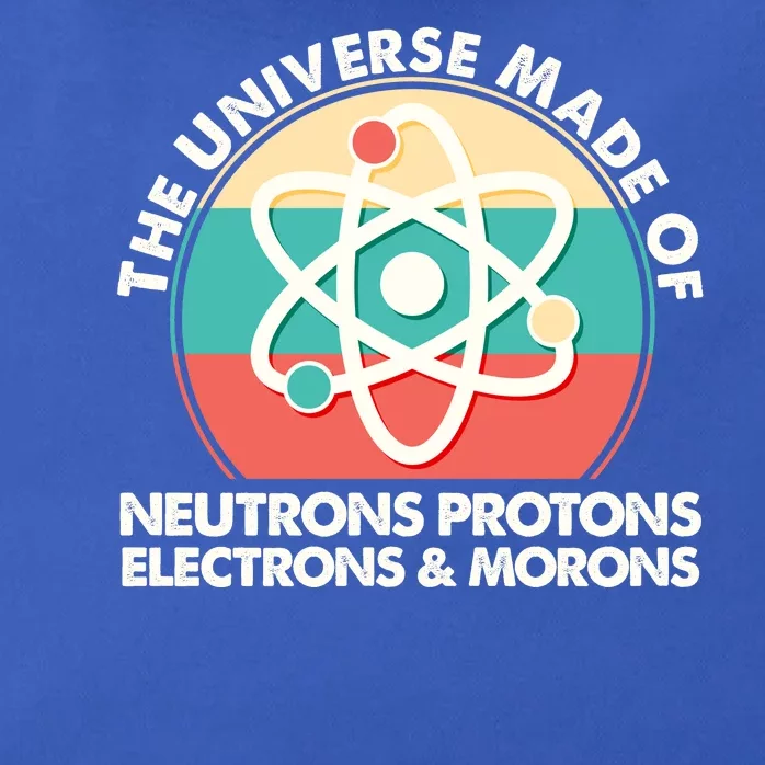 The Universe Made Of Neutrons Protons Electrons Morons Zip Tote Bag