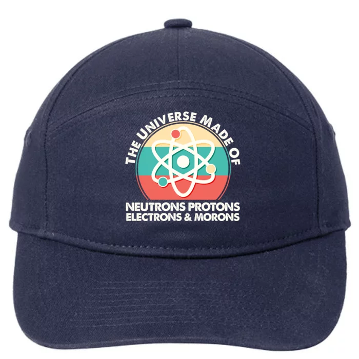 The Universe Made Of Neutrons Protons Electrons Morons 7-Panel Snapback Hat