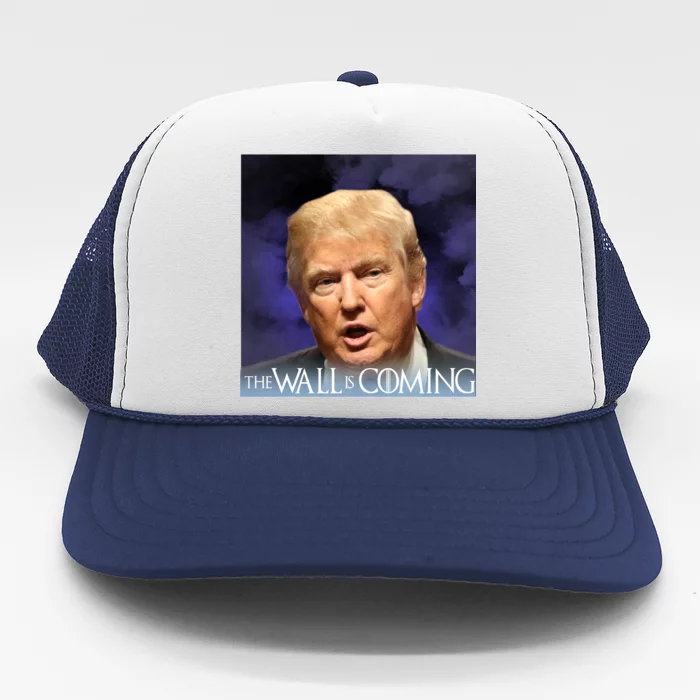 The Wall Is Coming Trucker Hat