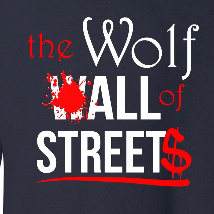 The Wolf of All Streets Wall Street Toddler Sweatshirt