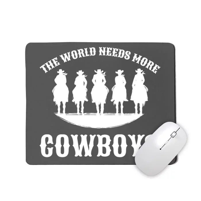 The World Needs More Cowboys Mousepad