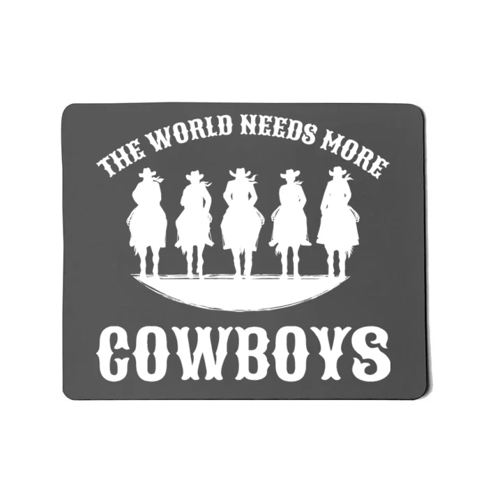 The World Needs More Cowboys Mousepad