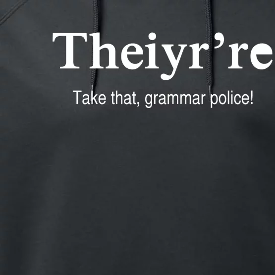 Theiy're Take That Grammar Police Performance Fleece Hoodie