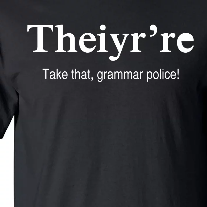 Theiy're Take That Grammar Police Tall T-Shirt