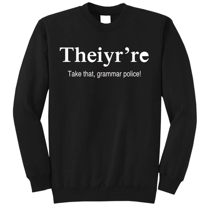 Theiy're Take That Grammar Police Tall Sweatshirt