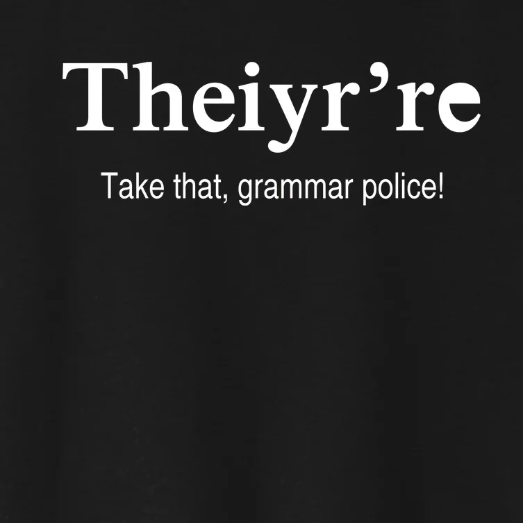 Theiy're Take That Grammar Police Women's Crop Top Tee