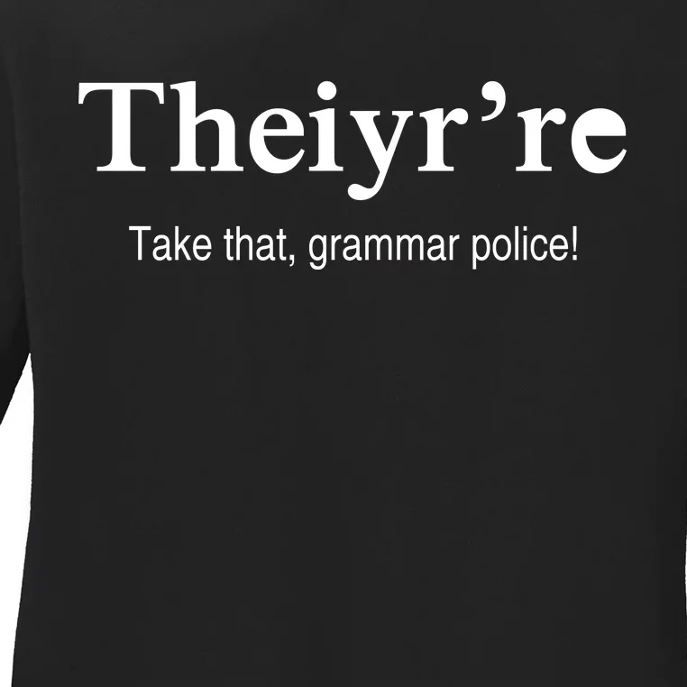 Theiy're Take That Grammar Police Ladies Long Sleeve Shirt