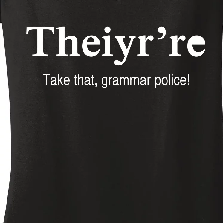 Theiy're Take That Grammar Police Women's V-Neck T-Shirt