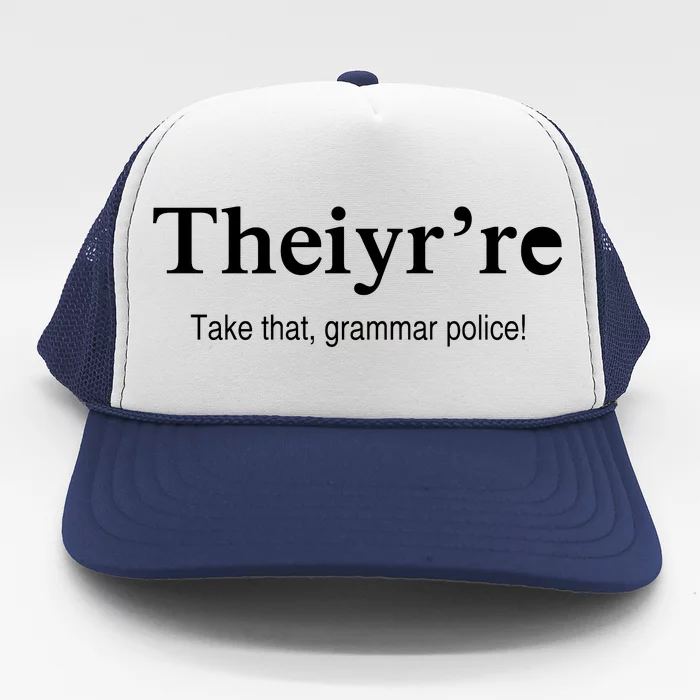 Theiy're Take That Grammar Police Trucker Hat