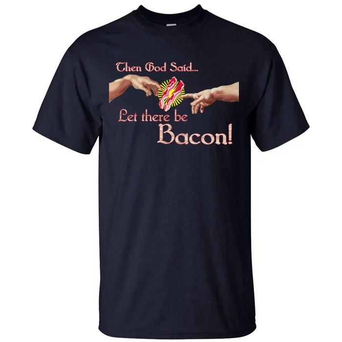 Then God Said Let There Be Bacon Tall T-Shirt