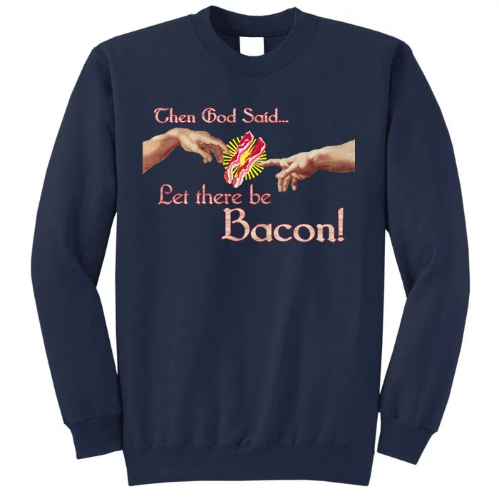 Then God Said Let There Be Bacon Tall Sweatshirt