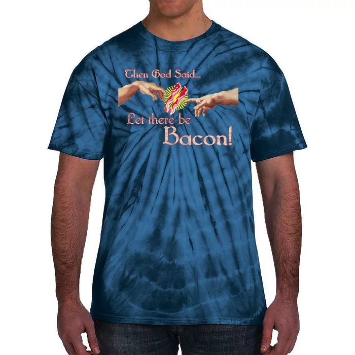 Then God Said Let There Be Bacon Tie-Dye T-Shirt