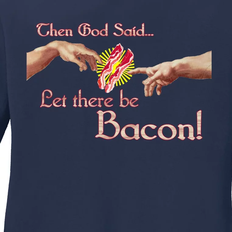 Then God Said Let There Be Bacon Ladies Long Sleeve Shirt