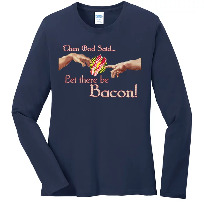 Then God Said Let There Be Bacon Ladies Long Sleeve Shirt