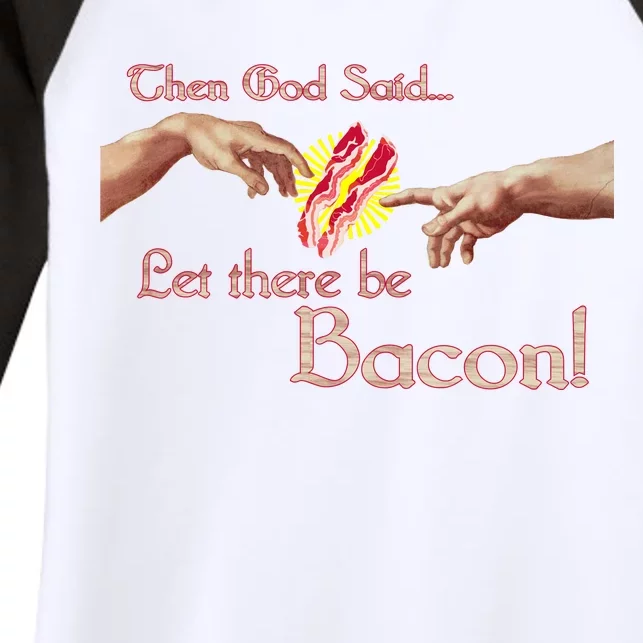 Then God Said Let There Be Bacon Women's Tri-Blend 3/4-Sleeve Raglan Shirt