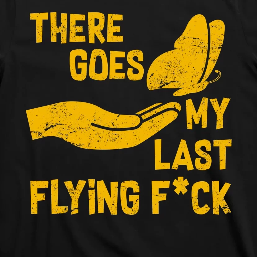 There Goes My Last Flying F*ck T-Shirt