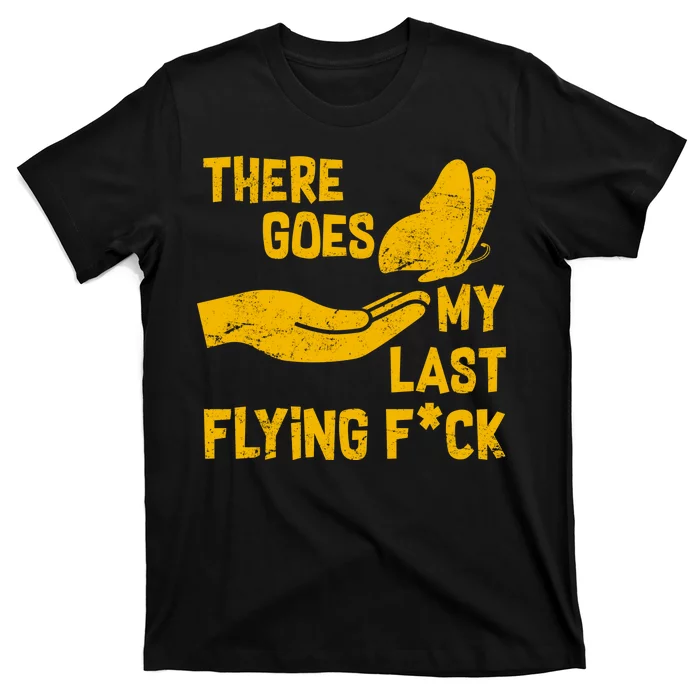 There Goes My Last Flying F*ck T-Shirt