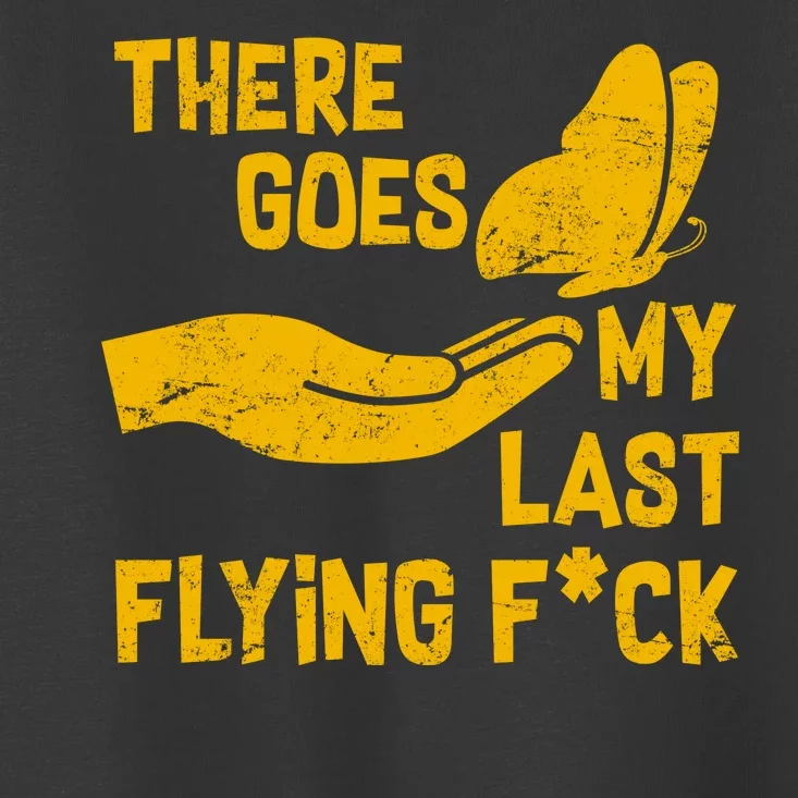 There Goes My Last Flying F*ck Toddler T-Shirt