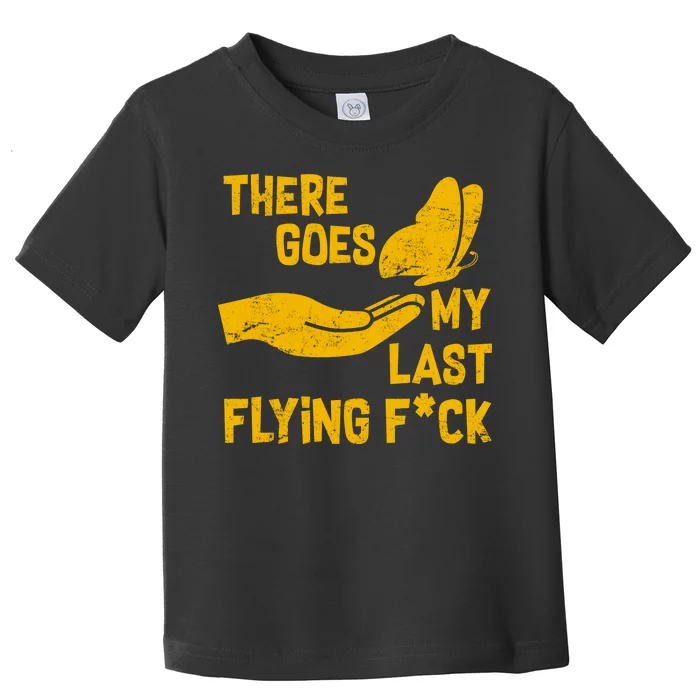 There Goes My Last Flying F*ck Toddler T-Shirt