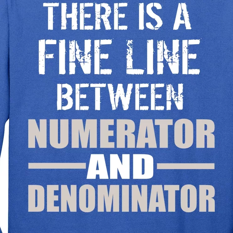 There Is A Fine Line Between Numerator And Denominator Tall Long Sleeve T-Shirt