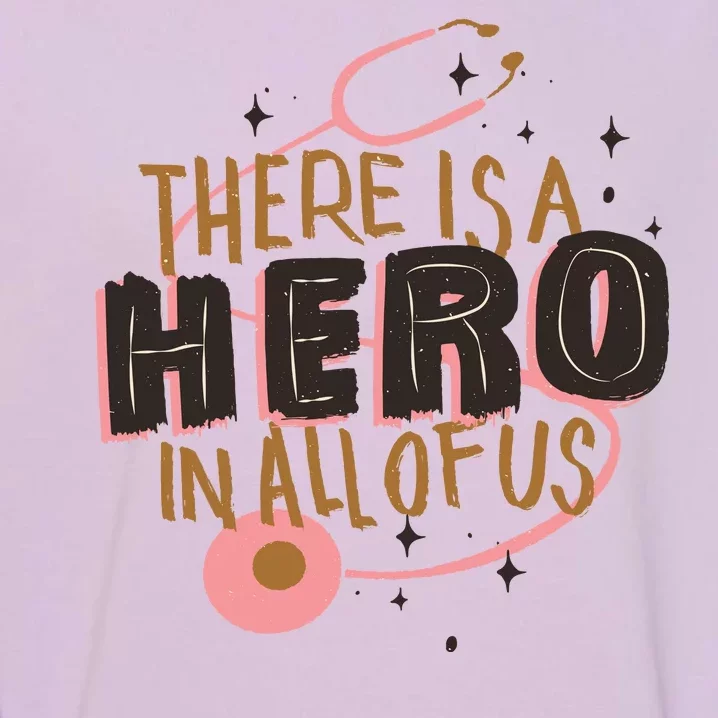 There Is A Hero In All Of Us Nurses Doctors Garment-Dyed Sweatshirt