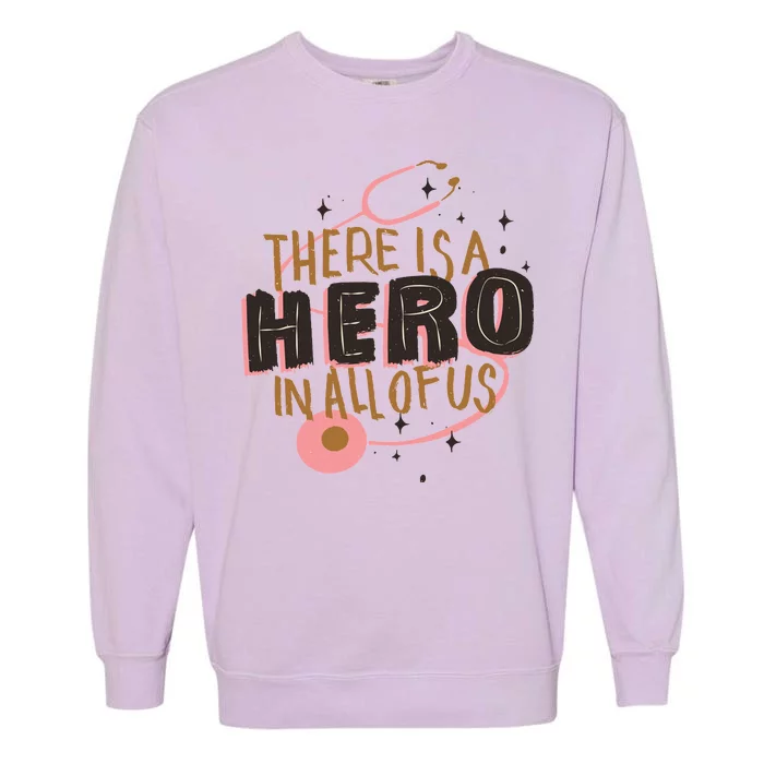 There Is A Hero In All Of Us Nurses Doctors Garment-Dyed Sweatshirt