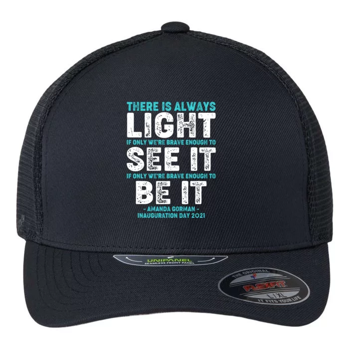 There Is Always Light  Amanda Gorman Inauguration Day 2021 Flexfit Unipanel Trucker Cap