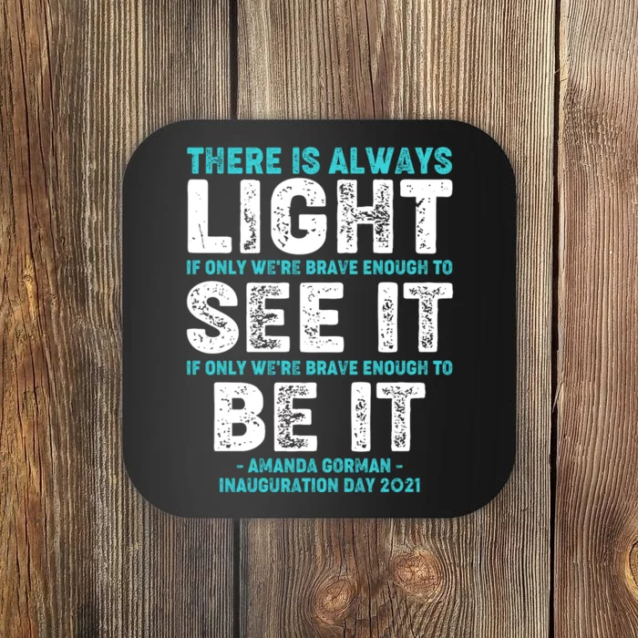 There Is Always Light  Amanda Gorman Inauguration Day 2021 Coaster