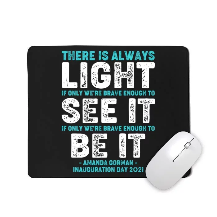 There Is Always Light  Amanda Gorman Inauguration Day 2021 Mousepad