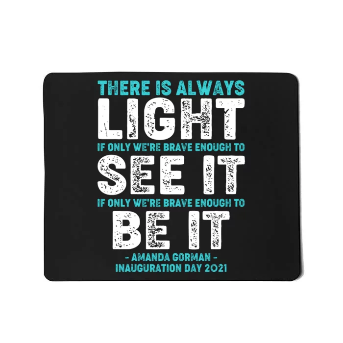 There Is Always Light  Amanda Gorman Inauguration Day 2021 Mousepad