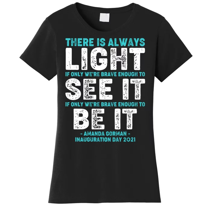 There Is Always Light  Amanda Gorman Inauguration Day 2021 Women's T-Shirt