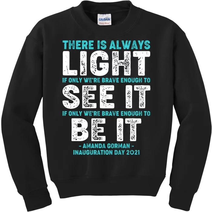 There Is Always Light  Amanda Gorman Inauguration Day 2021 Kids Sweatshirt