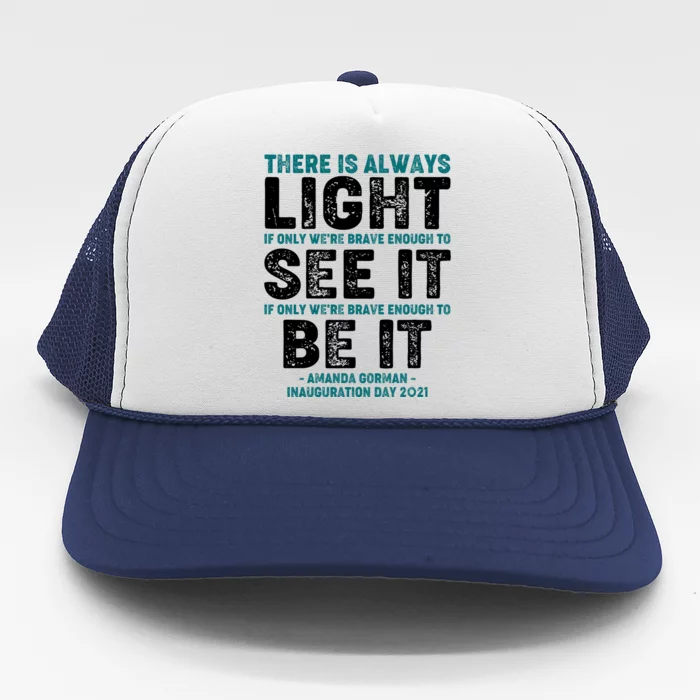 There Is Always Light  Amanda Gorman Inauguration Day 2021 Trucker Hat