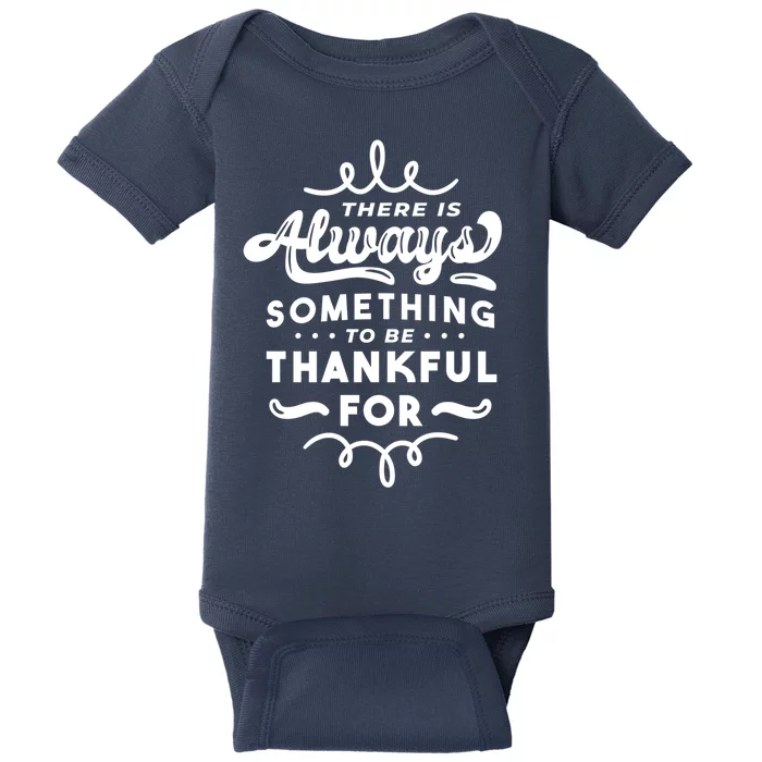 There Is Always Something To Be Thankful For Baby Bodysuit