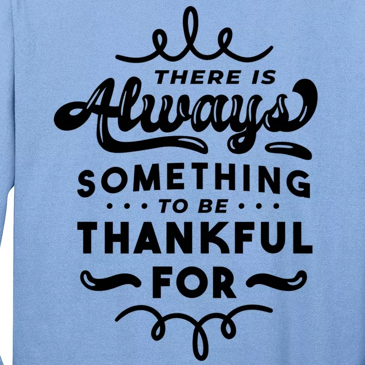 There Is Always Something To Be Thankful For Long Sleeve Shirt