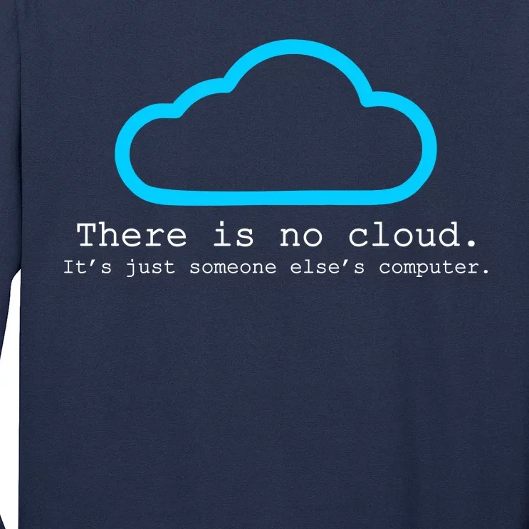 There is No Cloud. It's Just Someone Else's Computer. Long Sleeve Shirt