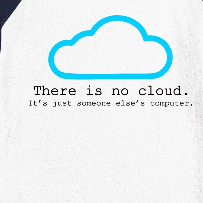 There is No Cloud. It's Just Someone Else's Computer. Baseball Sleeve Shirt