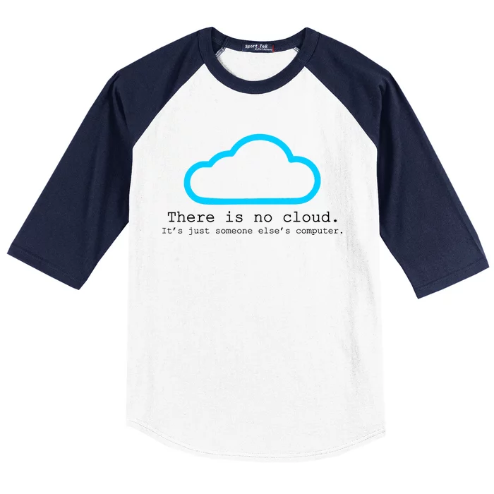 There is No Cloud. It's Just Someone Else's Computer. Baseball Sleeve Shirt