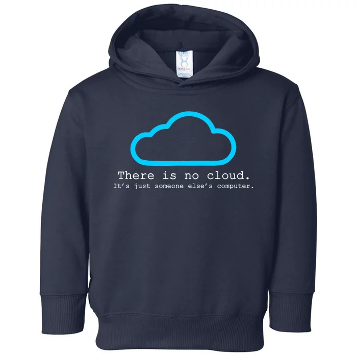 There is No Cloud. It's Just Someone Else's Computer. Toddler Hoodie