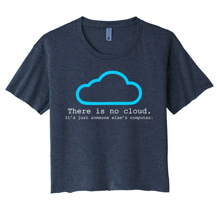 There is No Cloud. It's Just Someone Else's Computer. Women's Crop Top Tee