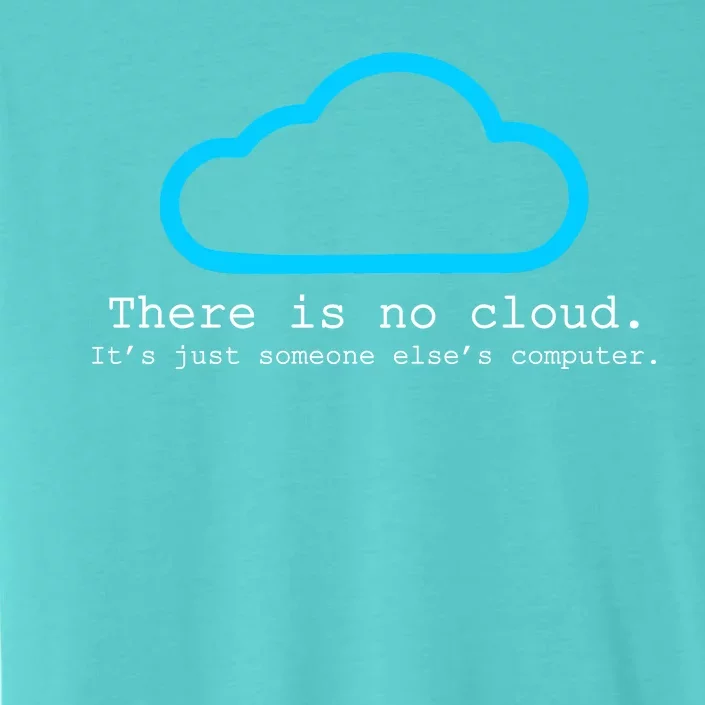 There is No Cloud. It's Just Someone Else's Computer. ChromaSoft Performance T-Shirt