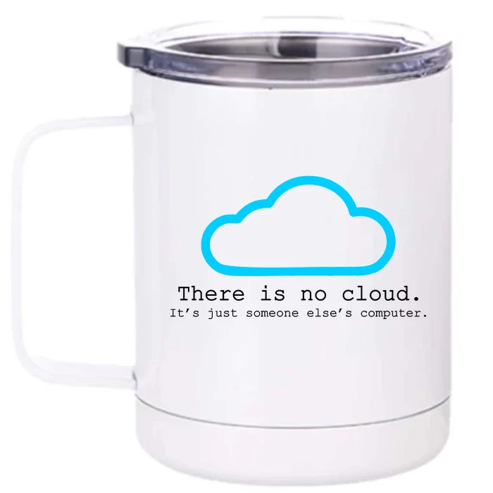 There is No Cloud. It's Just Someone Else's Computer. Front & Back 12oz Stainless Steel Tumbler Cup