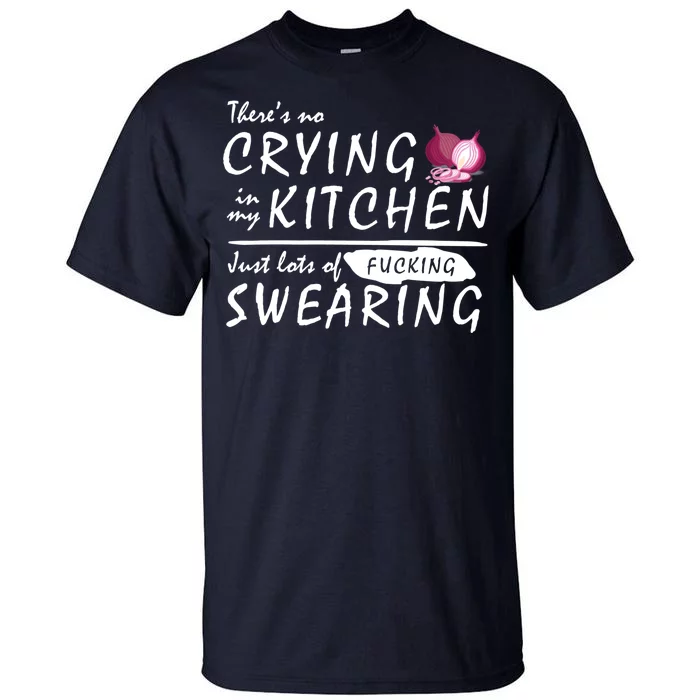 There Is No Crying In My Kitchen Tall T-Shirt