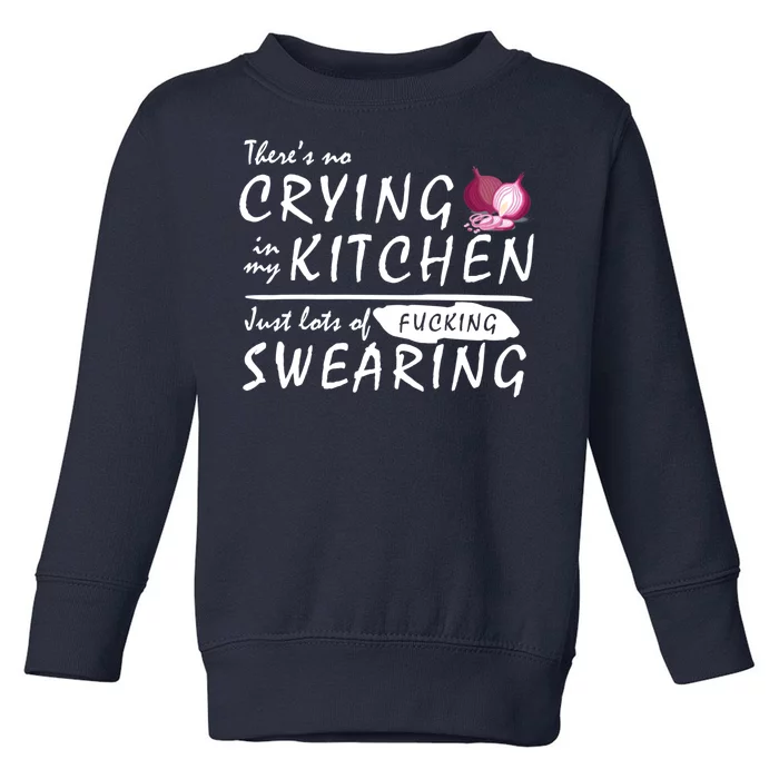 There Is No Crying In My Kitchen Toddler Sweatshirt