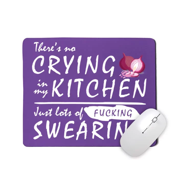 There Is No Crying In My Kitchen Mousepad