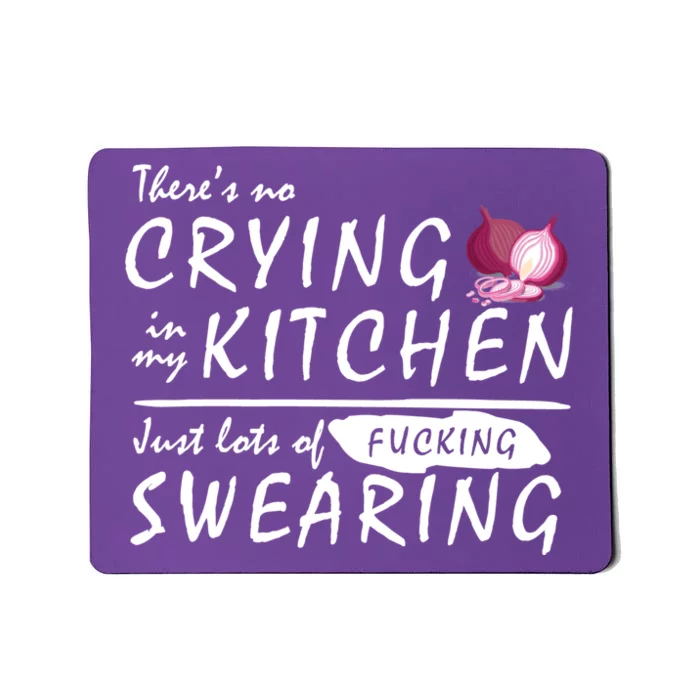 There Is No Crying In My Kitchen Mousepad