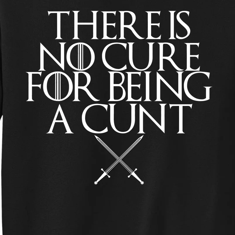 There Is No Cure For Being A Cunt Sweatshirt