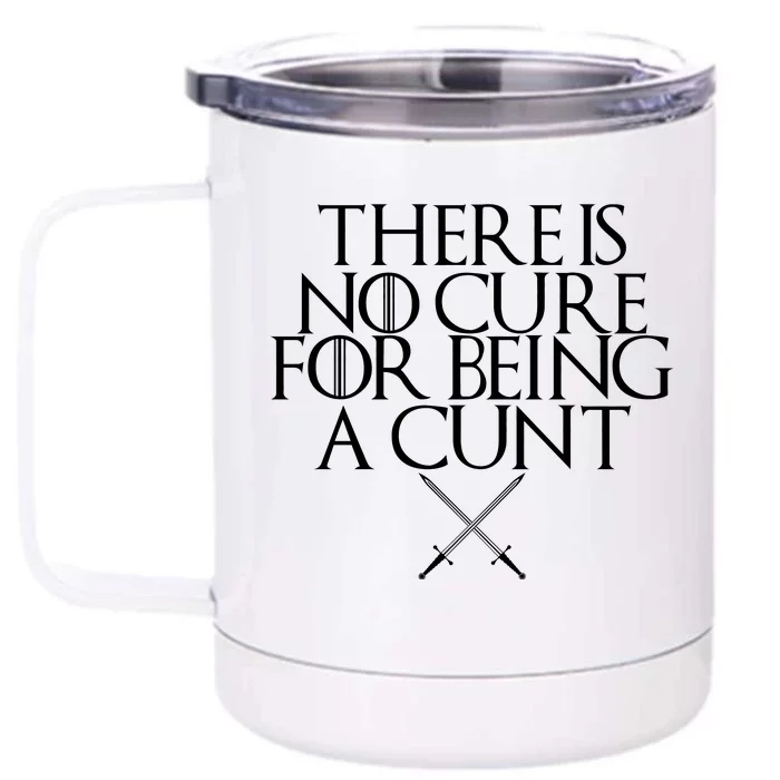 There Is No Cure For Being A Cunt Front & Back 12oz Stainless Steel Tumbler Cup